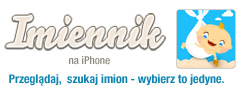 Imiennik - Jakie imię wybrać dla dziecka? Przeglądaj, wybieraj, szukaj imion - wybierz to jedyne.